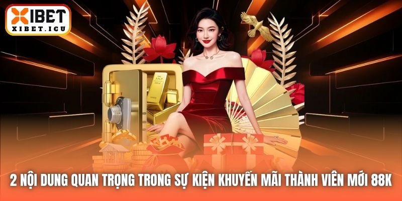 2 nội dung quan trọng trong sự kiện khuyến mãi thành viên mới 88K