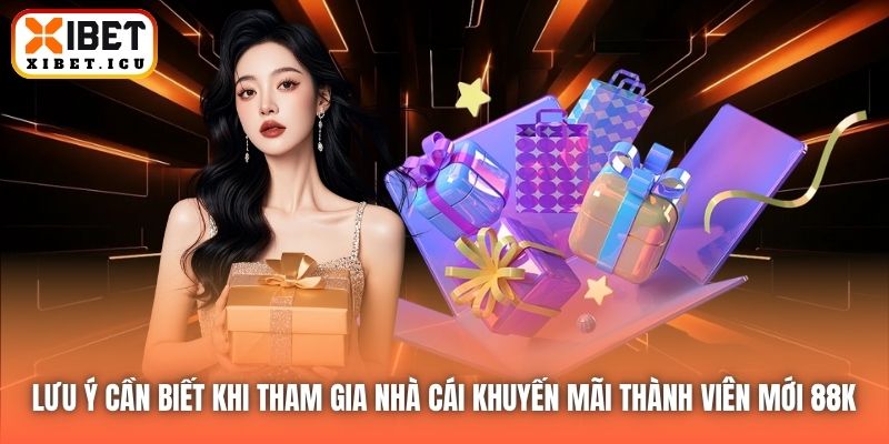 Lưu ý cần biết khi tham gia nhà cái khuyến mãi thành viên mới 88K