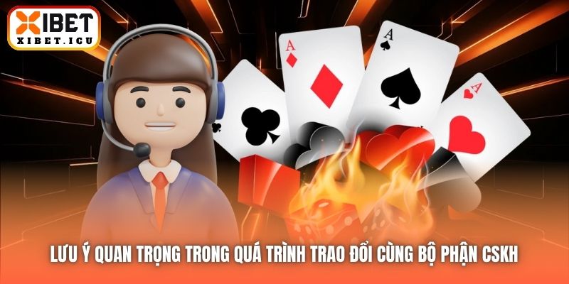 Lưu ý quan trọng trong quá trình trao đổi cùng bộ phận CSKH