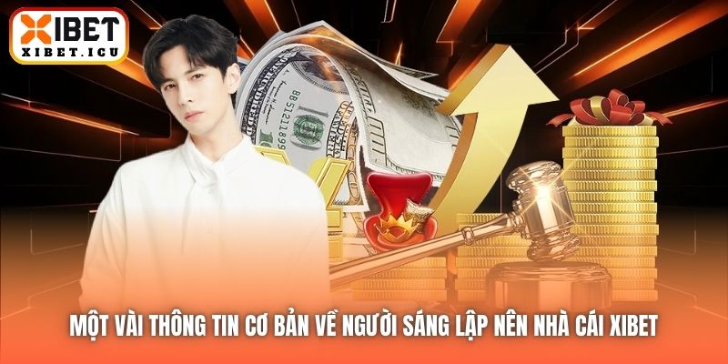 Một vài thông tin cơ bản về người sáng lập nên nhà cái Xibet