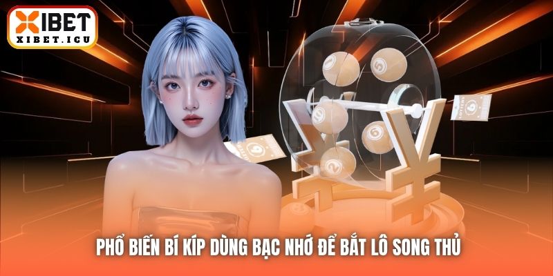 Phổ biến bí kíp dùng bạc nhớ để bắt lô song thủ