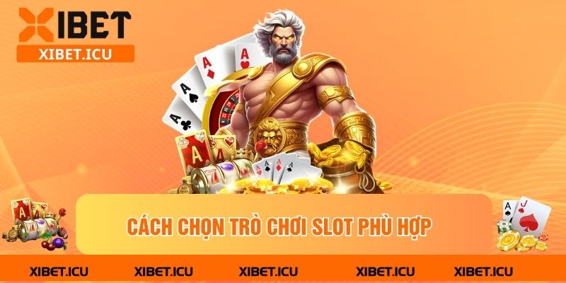 Cách chọn trò chơi slot phù hợp