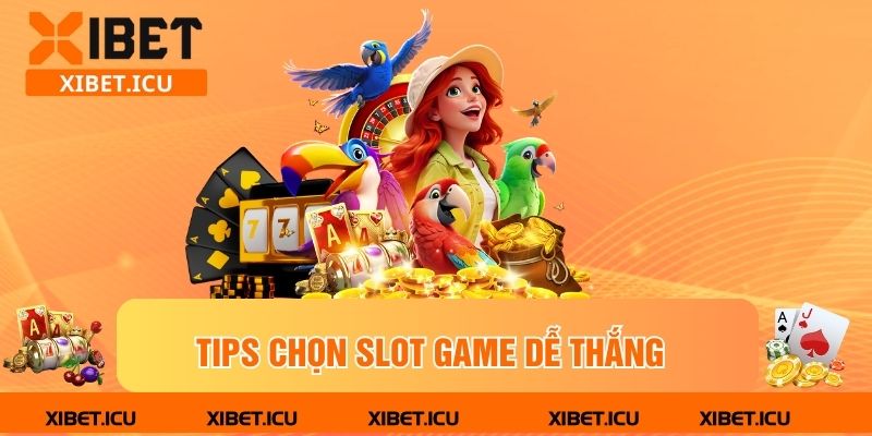 Tips chọn slot game dễ thắng