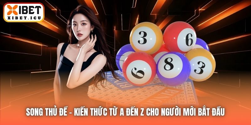 Song Thủ Đề | Kiến Thức Từ A Đến Z Cho Người Mới Bắt Đầu