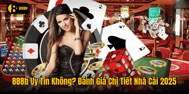 888b Uy Tín Không? Đánh Giá Chi Tiết Nhà Cái 2025